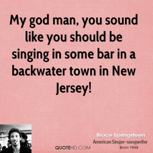My Man Want You Quotes http://www.quotehd.com/quotes/bruce-springsteen ...