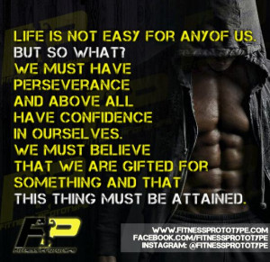 Life is not easy for any of us. But so what? We must have ...