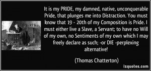 It is my PRIDE, my damned, native, unconquerable Pride, that plunges ...