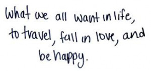 ... we-all-want-in-lifeto-travelfall-in-loveand-be-happy-happiness-quote