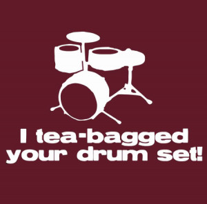 Teabagged Your Drum Set T-shirt