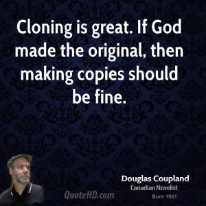 Cloning is great. If God made the original, then making copies should ...