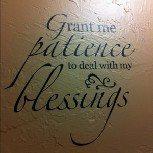 Grant me patience...