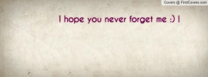 hope you never forget me Profile Facebook Covers