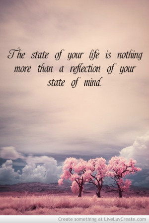 The state of your life is nothing more than a reflection of your state ...