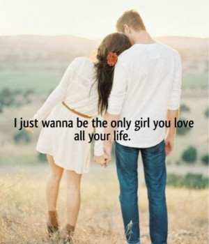 wanna-be-the-the-girl-you-love-all-your-life-love-saying-images-quotes ...
