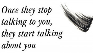 ... Stop Talking to You,They Start Talking about You ~ Friendship Quote