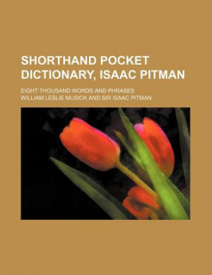 ... Pocket Dictionary, Isaac Pitman; Eight Thousand Words and Phrases