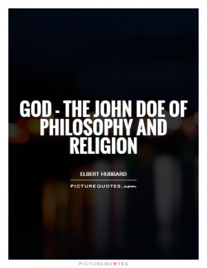 God Quotes Philosophy Quotes Religion Quotes Elbert Hubbard Quotes
