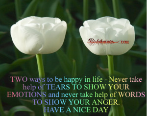 ... never take help of tears to show your emotions and never take help