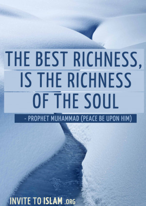 invitetoislam:The best richness, is the richness of the soul.- Prophet ...