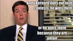 Andy Bernard does not lose contests, he wins them or he quits them ...