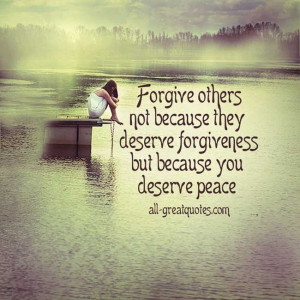 Picture Quotes About Life – Forgive others, not because they deserve ...