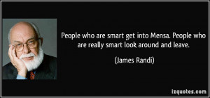 People who are smart get into Mensa. People who are really smart look ...