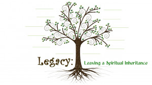 Leaving a Legacy Sermon Legacy Leaving a Spiritual