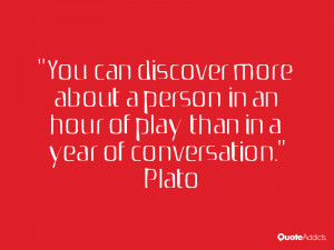 You can discover more about a person in an hour of play than in a year ...
