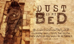 Dust is My Bed (Surat Al-`Ankabut; Quran 29:57)