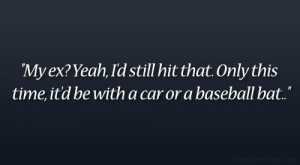 Baseball Quotes For Boyfriends a car or a baseball bat