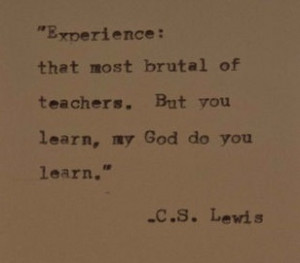 Learning through experience... not always easy, but VERY effective.