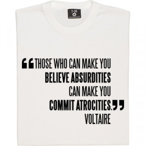 Voltaire Atrocities Quote T-Shirt. A quotation taken from Voltaire's ...