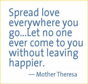 Maria Robledo sent us these words from Mother Theresa. They’ve been ...
