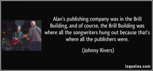 Alan's publishing company was in the Brill Building, and of course ...