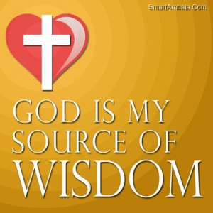 God Is My Source of Wisdom ~ God Quote