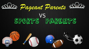 Pageant Parents Vs. Sports Parents