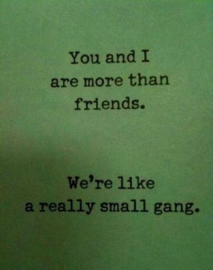 Gang Quotes And Sayings A really small gang.