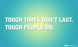 Tough Times Don't Last Tough People Do - Fitness Quotes