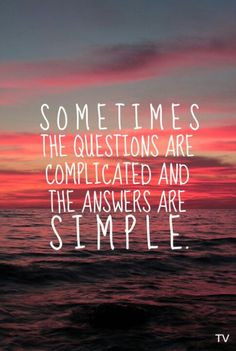 Sometimes The Questions Are Complicated + The Answers Are Simple More
