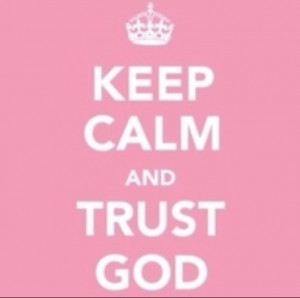 Keep calm and Trust God