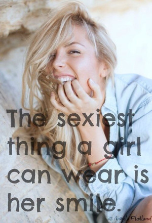 The sexiest thing a #girl can wear is her #smile.