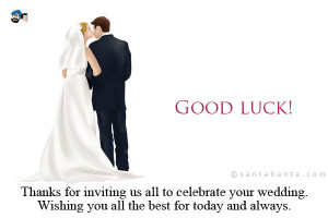 ... wedding. Wishing you all the best for today and always. Good luck