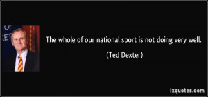More Ted Dexter Quotes