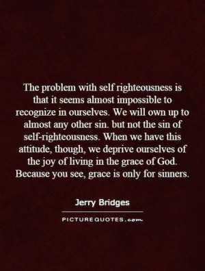 ... self-righteousness. When we have this attitude, though, we deprive