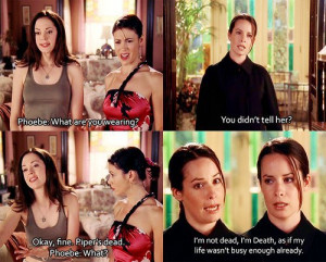 Phoebe: What are you wearing?Piper: You didn’t tell her?Paige: Okay ...