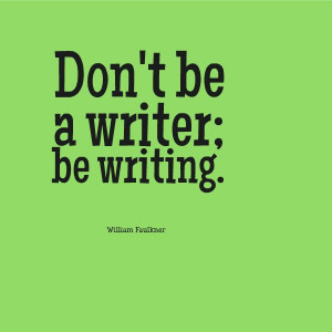 ... ; be writing.
