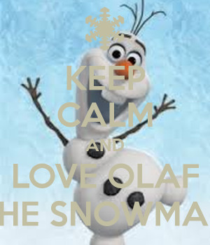 KEEP CALM AND LOVE OLAF THE SNOWMAN