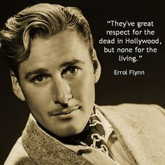 Movie actor quote - Errol Flynn - Film Actor Quote #errolflynn More