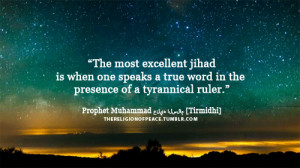 Jihad“The most excellent jihad is when one speaks a true word in the ...