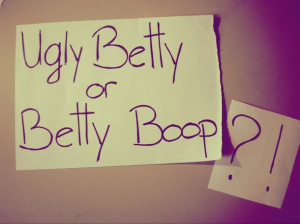 , betty boop, funny, happy, love, pretty, sad, text, ugly, ugly betty ...