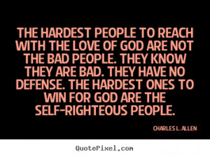 hardest people to reach with the love of god are not the bad people