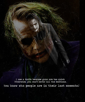 The Joker I use a knife because guns are too quick...