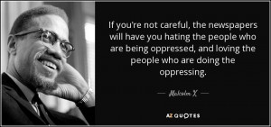 If Youre Not Careful Malcolm X Quotes