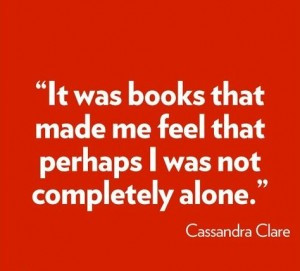 It was books that made me feel that perhaps I was not completely alone ...