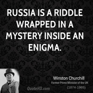 Russia is a riddle wrapped in a mystery inside an enigma.