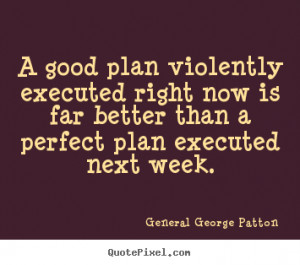 ... far better than a.. General George Patton great inspirational quotes