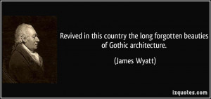 Revived in this country the long forgotten beauties of Gothic ...