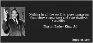 ... -ignorance-and-conscientious-stupidity-martin-luther-king-jr-102497